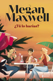 ✅ ¿TÚ LO HARÍAS? MEGAN MAXWELL